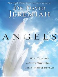 Cover image for Angels: Who They Are and How They Help... What the Bible Reveals