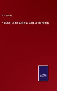 Cover image for A Sketch of the Religious Sects of the Hindus