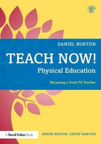 Cover image for Teach Now! Physical Education: Becoming a Great PE Teacher