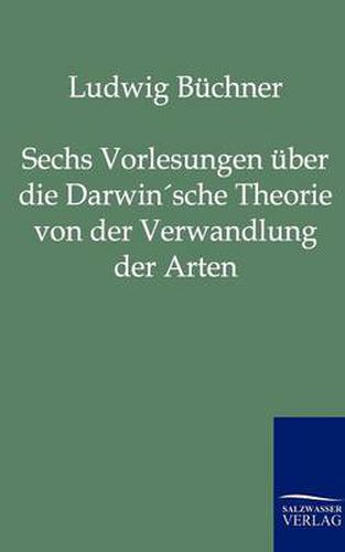 Cover image for Sechs Vorlesungen uber die Darwin'sche Theorie von der Verwandlung der Arten