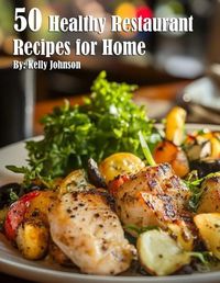 Cover image for 50 Healthy Restaurant Recipes for Home