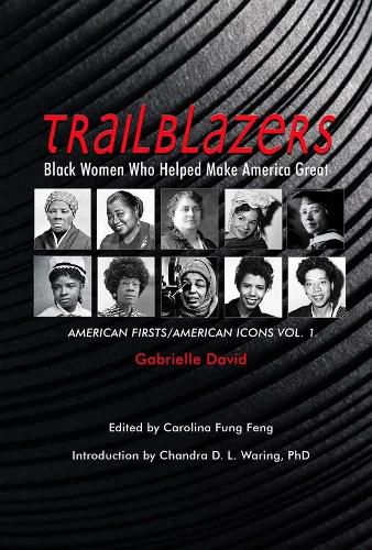 Cover image for Trailblazers, Black Women Who Helped Make Americ - American Firsts/American Icons, Volume 1