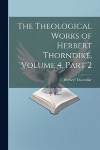 Cover image for The Theological Works of Herbert Thorndike, Volume 4, part 2