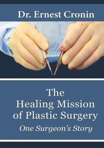 Cover image for The Healing Mission of Plastic Surgery: One Surgeon's Story