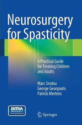 Cover image for Neurosurgery for Spasticity: A Practical Guide for Treating Children and Adults