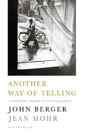 Cover image for Another Way of Telling: A Possible Theory of Photography