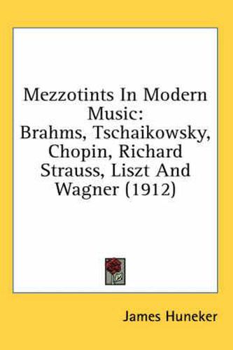 Mezzotints in Modern Music: Brahms, Tschaikowsky, Chopin, Richard Strauss, Liszt and Wagner (1912)