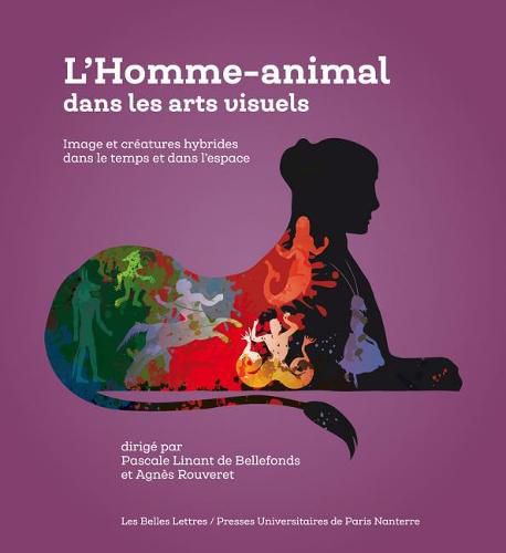 Cover image for L' Homme-Animal Dans Les Arts Visuels: Image Et Creatures Hybrides Dans Le Temps Et Dans l'Espace
