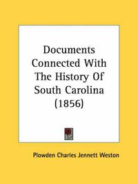 Cover image for Documents Connected with the History of South Carolina (1856)