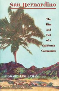 Cover image for San Bernardino: The Rise and Fall of a California Community