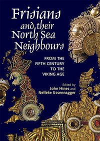 Cover image for Frisians and their North Sea Neighbours: From the Fifth Century to the Viking Age