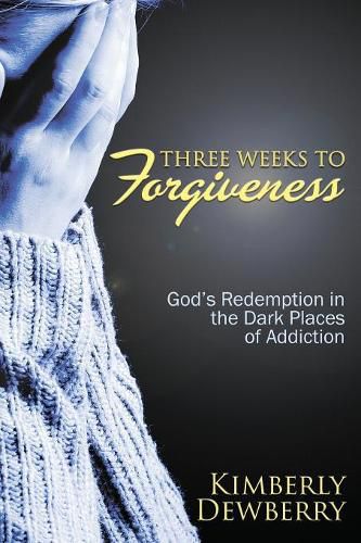 Cover image for Three Weeks to Forgiveness: God's Redemption in the Dark Places of Addiction