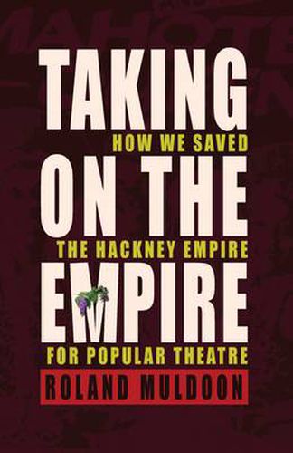 Cover image for Taking on the Empire: How We Saved the Hackney Empire for Popular Theatre