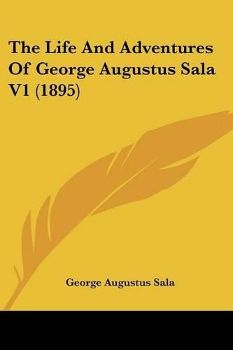 The Life and Adventures of George Augustus Sala V1 (1895)