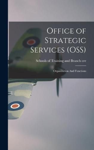 Cover image for Office of Strategic Services (OSS): Organization And Functions