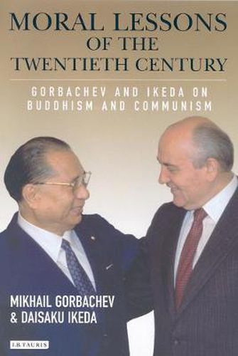 Cover image for Moral Lessons of the Twentieth Century: Gorbachev and Ikeda on Buddhism and Communism