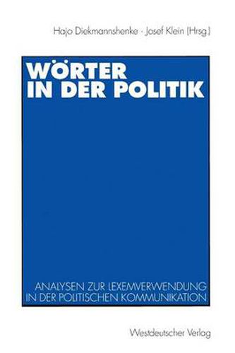 Woerter in Der Politik: Analysen Zur Lexemverwendung in Der Politischen Kommunikation