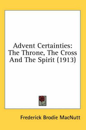 Cover image for Advent Certainties: The Throne, the Cross and the Spirit (1913)