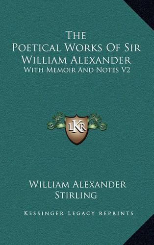 The Poetical Works of Sir William Alexander: With Memoir and Notes V2