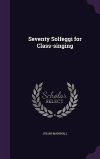 Cover image for Seventy Solfeggi for Class-Singing