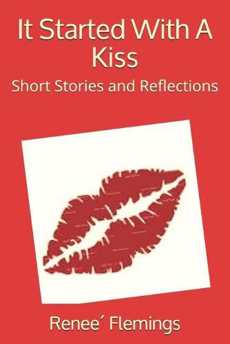 It Started With A Kiss: Short Stories and Reflections