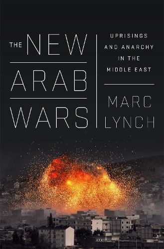 Cover image for The New Arab Wars: Uprisings and Anarchy in the Middle East