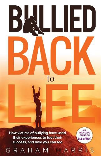 Cover image for Bullied Back To Life: How victims of bullying have used their experiences to fuel their success, and how you can too.