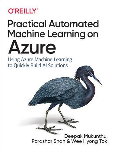 Cover image for Practical Automated Machine Learning on Azure: Using Azure Machine Learning to Quickly Build AI Solutions