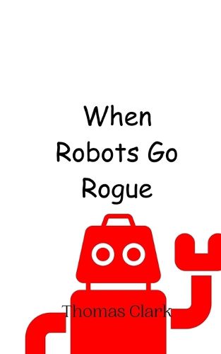 Cover image for When Robots Go Rogue