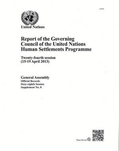 Report of the Governing Council of the United Nations Human Settlements Programme: twenty-fourth session (15 - 19 April 2013)