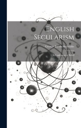 Cover image for English Secularism; A Confession of Belief