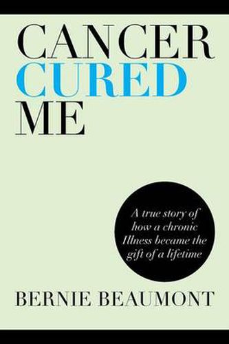 Cover image for Cancer Cured Me: A True Story of How a Chronic Illness Became the Gift of a Lifetime