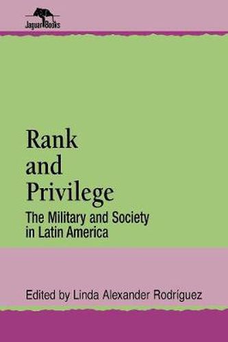 Cover image for Rank and Privilege: The Military and Society in Latin America