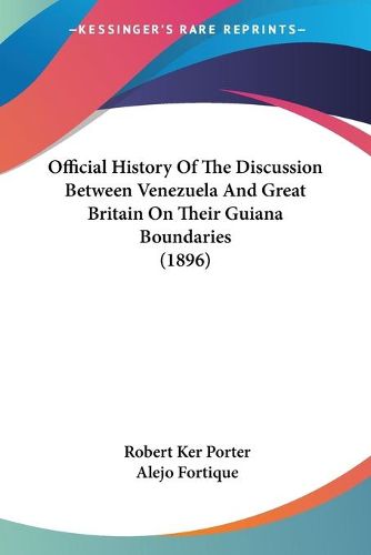 Cover image for Official History of the Discussion Between Venezuela and Great Britain on Their Guiana Boundaries (1896)