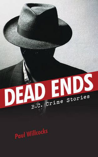Cover image for Dead Ends: B.C. Crime Stories