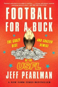 Cover image for Football for a Buck: The Crazy Rise and Crazier Demise of the Usfl