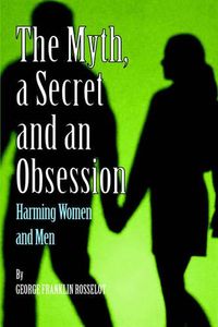 Cover image for A Myth, a Secret and an Obsession - Harming Women and Men