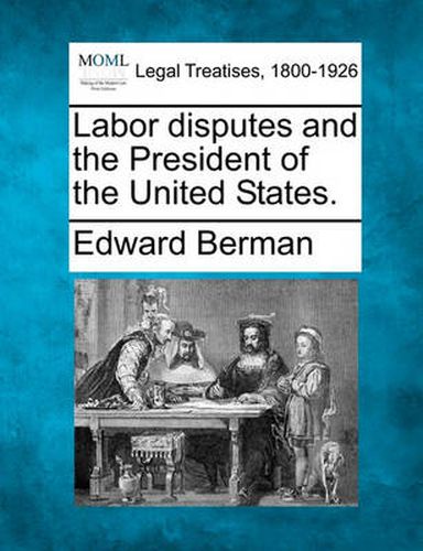 Cover image for Labor Disputes and the President of the United States.