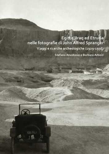 Egitto, Iraq ed Etruria nelle fotografie di John Alfred Spranger: Viaggi e ricerche archeologiche (1929-1936)