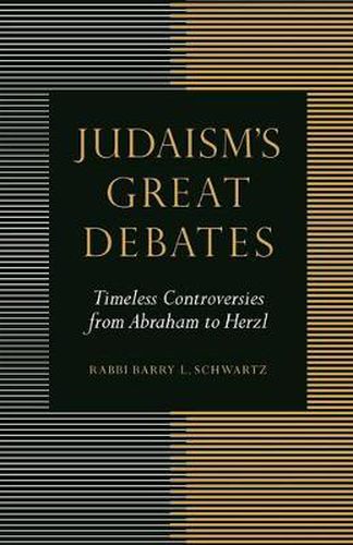 Cover image for Judaism's Great Debates: Timeless Controversies from Abraham to Herzl