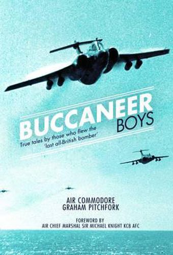 Buccaneer Boys: True Tales by those who Flew the 'Last All-British Bomber