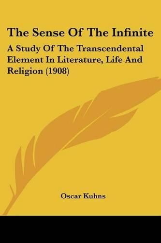 The Sense of the Infinite: A Study of the Transcendental Element in Literature, Life and Religion (1908)