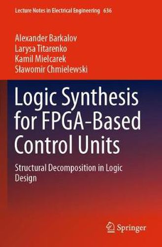 Cover image for Logic Synthesis for FPGA-Based Control Units: Structural Decomposition in Logic Design