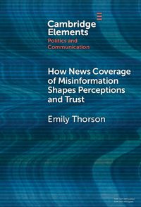 Cover image for How News Coverage of Misinformation Shapes Perceptions and Trust