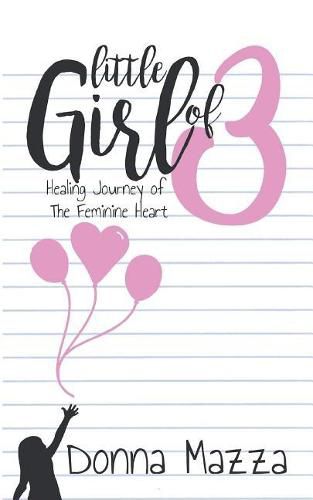 Cover image for Little Girl Of 3: Healing Journey of the Feminine Heart