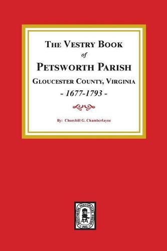 Cover image for The Vestry Book of Petsworth Parish, Gloucester County Virginia, 1677-1793.