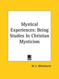 Cover image for Mystical Experiences: Being Studies in Christian Mysticism