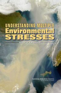 Cover image for Understanding Multiple Environmental Stresses: Report of a Workshop