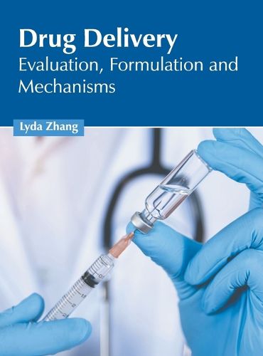 Cover image for Drug Delivery: Evaluation, Formulation and Mechanisms