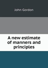 Cover image for A new estimate of manners and principles